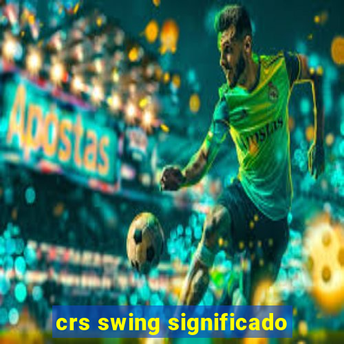 crs swing significado